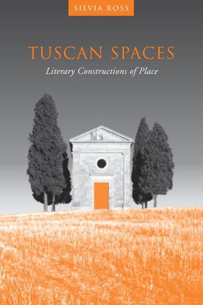 Cover for Silvia M. Ross · Tuscan Spaces: Literary Constructions of Space - Toronto Italian Studies (Paperback Book) (2020)