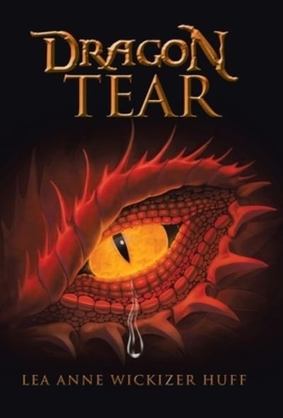 Cover for Lea Anne Wickizer Huff · Dragon Tear (Hardcover Book) (2021)