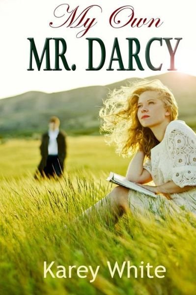 My Own Mr. Darcy - Karey White - Books - Createspace - 9781490537269 - July 15, 2013