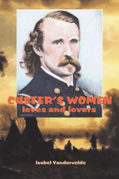 Cover for Isabel Vandervelde · Custer's Women: Loves and Lovers (Pocketbok) (2014)
