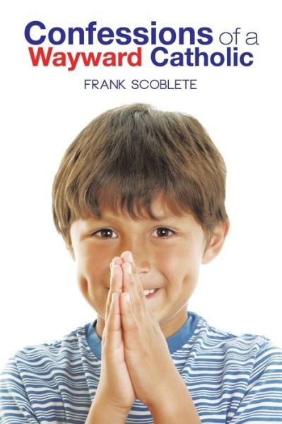 Cover for Frank Scoblete · Confessions of a Wayward Catholic (Paperback Bog) (2013)