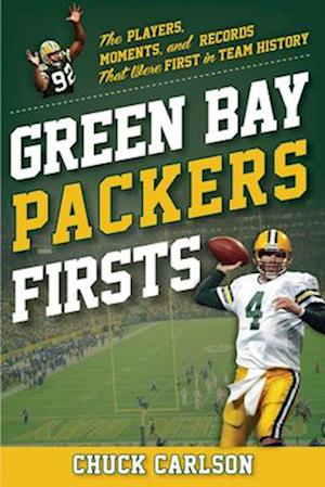 Cover for Chuck Carlson · Green Bay Packers Firsts: The Players, Moments, and Records That Were the First in Team History - Sports Team Firsts (Paperback Book) (2025)