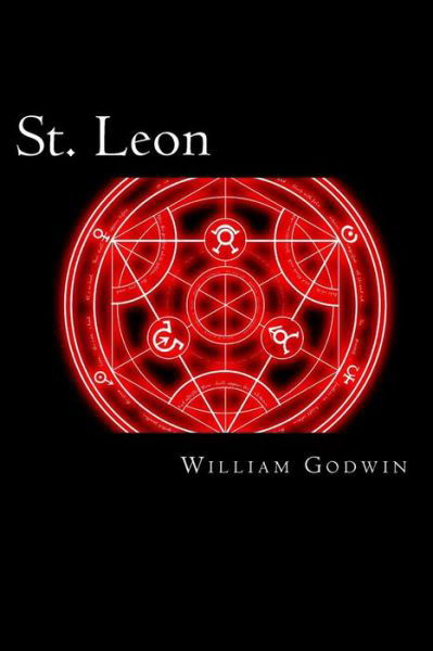 St. Leon - William Godwin - Books - CreateSpace Independent Publishing Platf - 9781494427269 - March 13, 2014