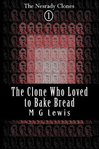 Cover for M G Lewis · The Clone Who Loved to Bake Bread (The Nesrady Clones) (Volume 1) (Paperback Book) (2014)