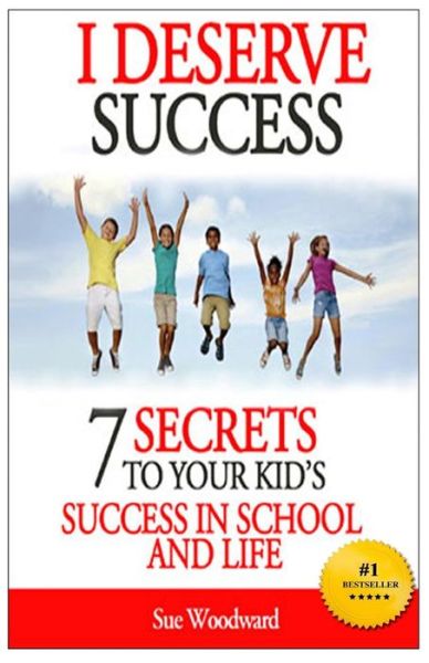 Cover for Sue Woodward · I Deserve Success - 7 Secrets to Your Kid's Success in School and Life (Paperback Book) (2014)