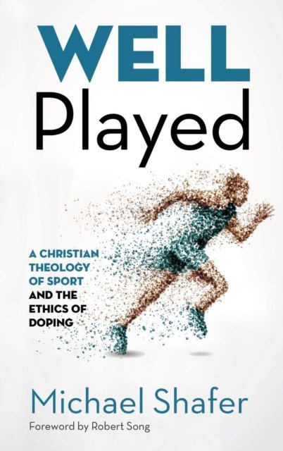 Cover for Michael Shafer · Well Played: A Christian Theology of Sport and the Ethics of Doping (Hardcover Book) (2015)