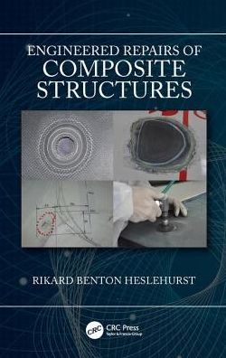 Cover for Heslehurst, Rikard Benton (University of New South Wales, Canberra, Australia) · Engineered Repairs of Composite Structures (Hardcover Book) (2019)