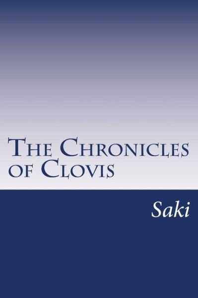 The Chronicles of Clovis - Saki - Books - Createspace - 9781499183269 - April 18, 2014