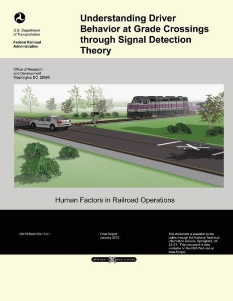 Cover for U S Department of Transportation · Understanding Driver Behavior at Grade Crossings Through Signal Detection Theory (Paperback Book) (2014)