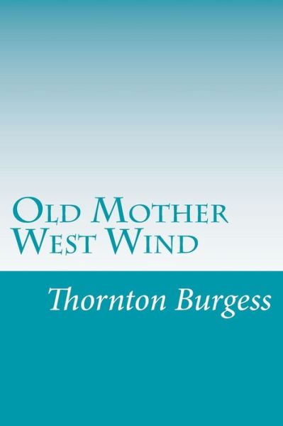 Old Mother West Wind - Thornton W. Burgess - Kirjat - CreateSpace Independent Publishing Platf - 9781499592269 - sunnuntai 18. toukokuuta 2014