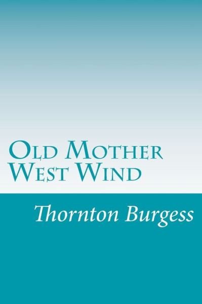 Old Mother West Wind - Thornton W. Burgess - Bücher - CreateSpace Independent Publishing Platf - 9781499592269 - 18. Mai 2014