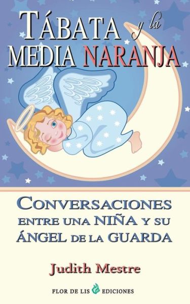 Cover for Judith Mestre · Tabata Y La Media Naranja: Conversaciones Entre Una Niña Y Su Angel De La Guarda (Paperback Book) [Spanish, 1 edition] (2014)