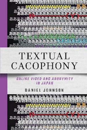 Cover for Daniel Johnson · Textual Cacophony: Online Video and Anonymity in Japan (Paperback Book) (2023)