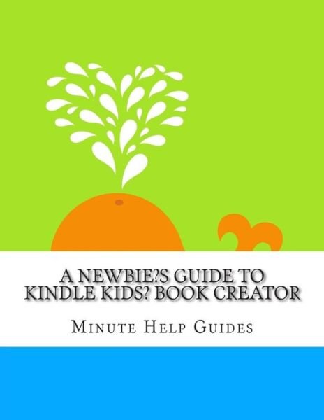 Cover for Minute Help Guides · A Newbies Guide to Kindle Kids' Book Creator (Paperback Book) (2014)