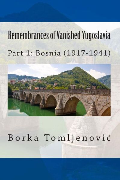 Cover for Borka Tomljenovic · Remembrances of Vanished Yugoslavia: Part 1: Bosnia (1917-1941) (Paperback Book) (2015)