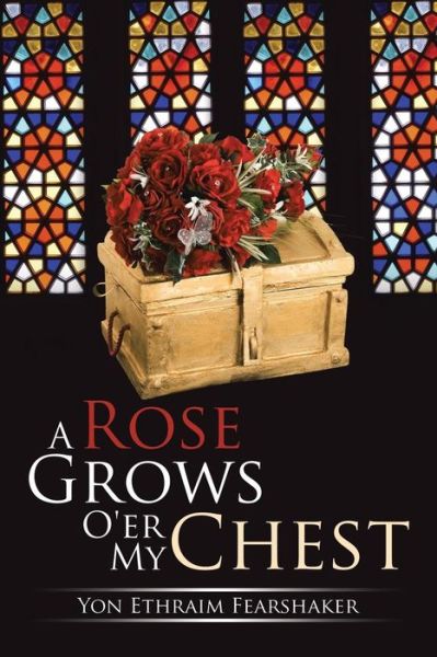 Cover for Yon Ethraim Fearshaker · A Rose Grows O'er My Chest (Paperback Book) (2014)