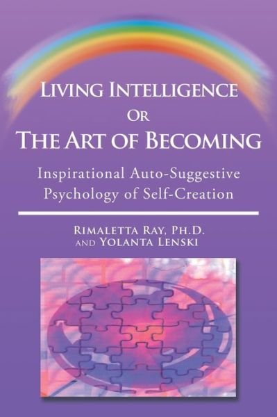 Cover for Rimaletta Ray Ph D · Living Intelligence or the Art of Becoming: Inspirational Auto-suggestive Psychology of Self- Creation (Paperback Book) (2015)