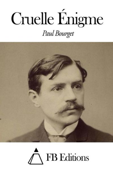 Cruelle Enigme - Paul Bourget - Books - Createspace - 9781505323269 - December 1, 2014