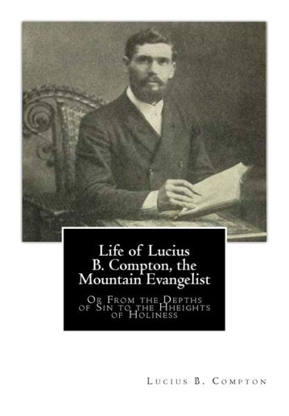 Cover for Lucius B Compton · Life of Lucius B. Compton, the Mountain Evangelist: or from the Depths of Sin to the Hheights of Holiness (Paperback Book) (2014)