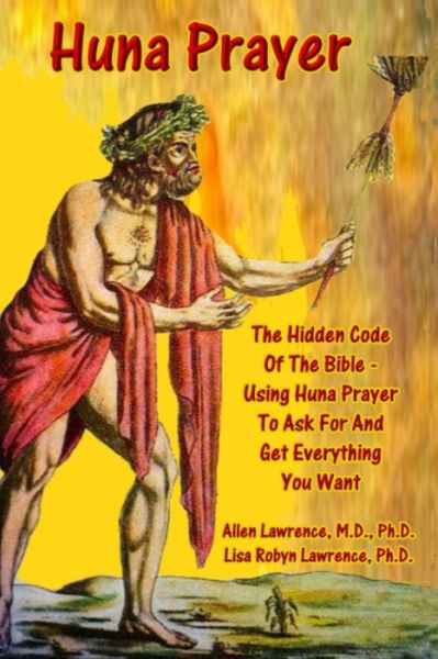 Cover for M D Allen Lawrence · Huna Prayer; the Hidden Code of the Bible: Using Prayer to Ask for and Get What You Want (Paperback Book) (2015)