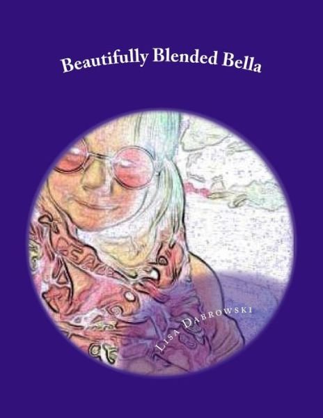 Cover for Lisa Dabrowski · Beautifully Blended Bella: a Child's Insight on Divorce (Paperback Book) (2015)