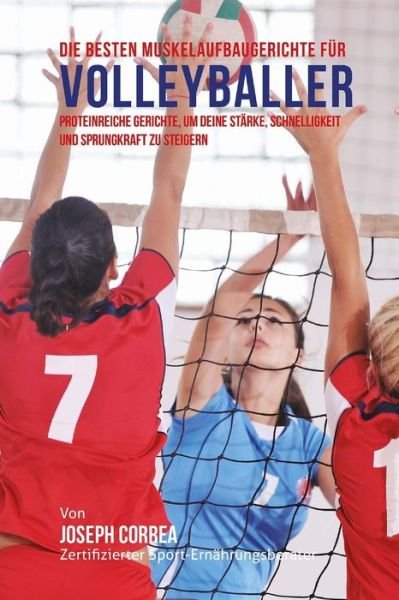 Cover for Correa (Zertifizierter Sport-ernahrungsb · Die Besten Muskelaufbaugerichte Fur Volleyballer: Proteinreiche Gerichte, Um Deine Starke, Schnelligkeit Und Sprungkraft Zu Steigern (Taschenbuch) (2015)