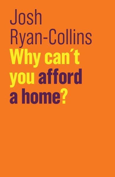 Cover for Josh Ryan-Collins · Why Can't You Afford a Home? - The Future of Capitalism (Taschenbuch) (2018)