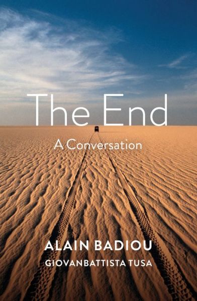 Cover for Badiou, Alain (l'Ecole normale superieure) · The End: A Conversation (Hardcover Book) (2019)