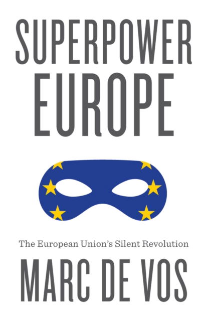 Marc De Vos · Superpower Europe: The European Union's Silent Revolution (Paperback Book) (2024)