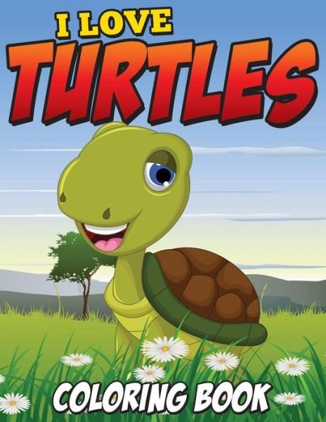 I Love Turtles Coloring Book - L L Demaco - Books - Createspace - 9781512183269 - May 13, 2015
