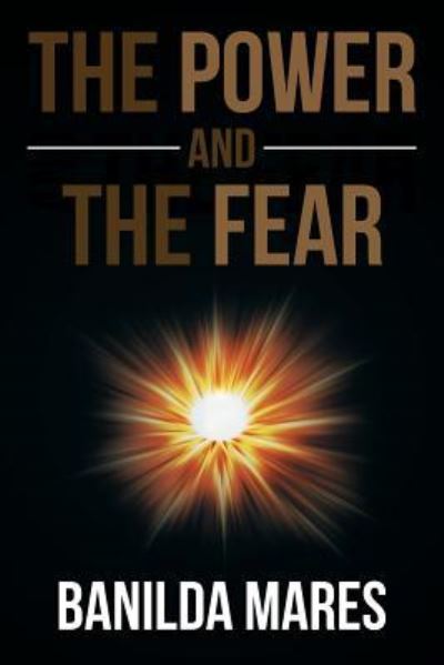 The Power And The Fear - Banilda Mares - Livros - Xlibris - 9781514431269 - 4 de dezembro de 2015