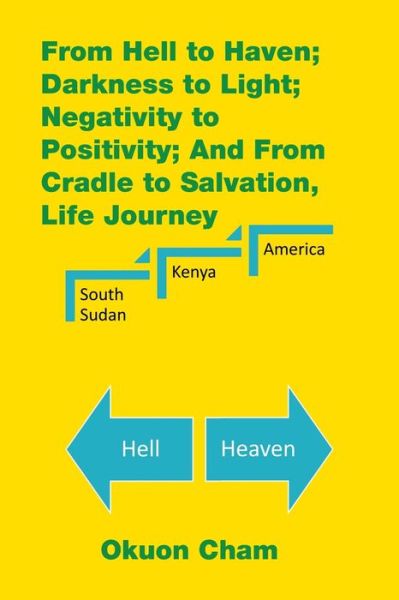 Cover for Okuon Cham · From Hell to Haven; Darkness to Light; Negativity to Positivity; and from Cradle to Salvation, Life Journey (Paperback Book) (2021)