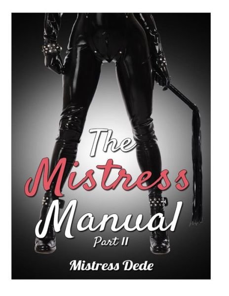 The Mistress Manual Part II - Mistress Dede - Libros - Createspace - 9781517047269 - 24 de agosto de 2015