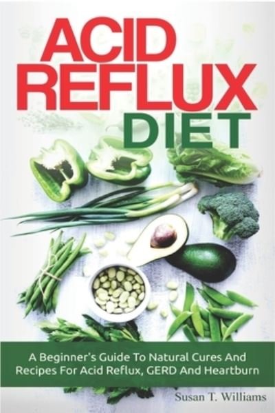 Susan T Williams · Acid Reflux Diet (Paperback Book) (2015)