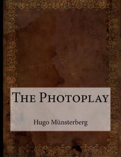 The Photoplay - Hugo Munsterberg - Books - Createspace Independent Publishing Platf - 9781522773269 - December 17, 2015