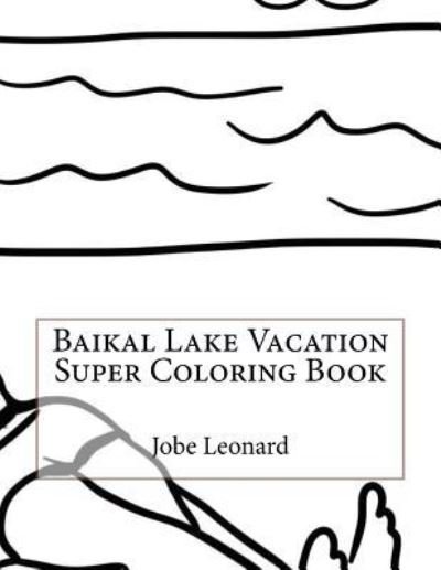 Cover for Jobe Leonard · Baikal Lake Vacation Super Coloring Book (Paperback Book) (2016)