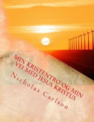 Cover for Nicholas Carlson · Min Kristentro og Min Vei med Jesus Kristus (Pocketbok) (2016)