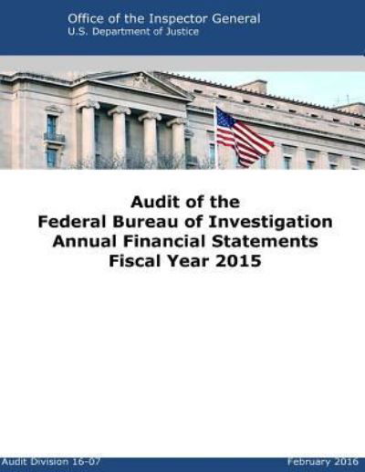 Cover for U S Department of Justice · Audit of the Federal Bureau of Investigation Annual Financial Statements Fiscal Year 2015 (Paperback Bog) (2016)