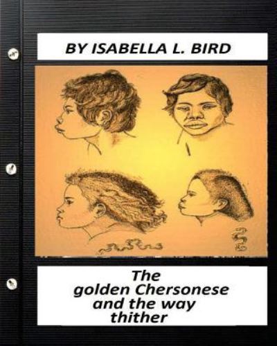 Cover for Isabella L Bird · The golden Chersonese and the way thither.(1883) by Isabella l. Bird (Pocketbok) (2016)