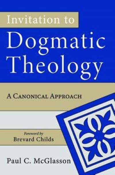 Cover for Paul C. McGlasson · Invitation to Dogmatic Theology A Canonical Approach (Paperback Book) (2019)