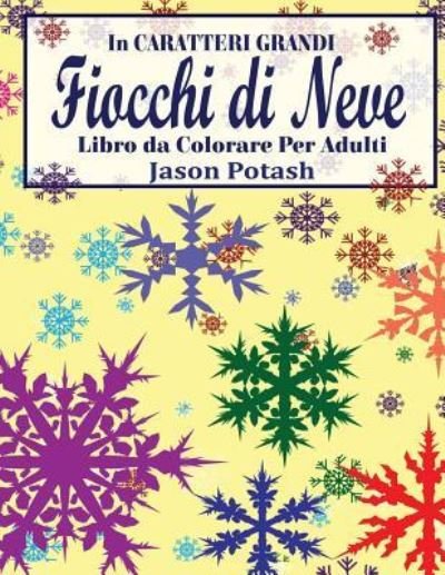 Cover for Jason Potash · Fiocchi di Neve Libro da Colorare Per Adulti ( In Caratteri Grandi ) (Paperback Book) (2016)