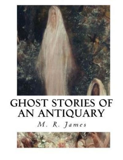 Cover for M R James · Ghost Stories of an Antiquary (Paperback Book) (2016)