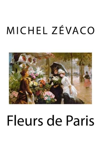 Cover for Michel Zevaco · Fleurs de Paris (Paperback Book) (2016)
