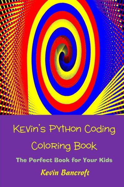 Cover for Kevin Bancroft · Kevin's Python Coding Coloring Book (Paperback Book) (2016)