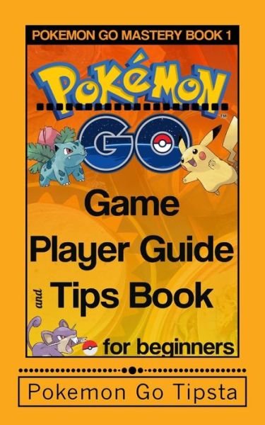Cover for Pokemon Go Tipsta · Pokemon Go Game Player Guide and Tips Book (Paperback Book) (2016)