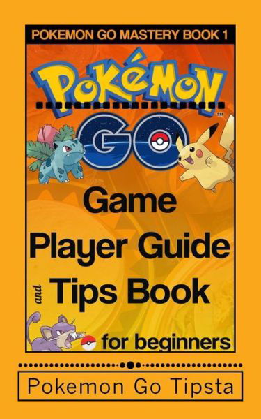 Cover for Pokemon Go Tipsta · Pokemon Go Game Player Guide and Tips Book (Pocketbok) (2016)