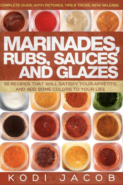 Cover for Kodi Jacob · Marinades, Rubs, Sauces and Glazes (Paperback Book) (2016)