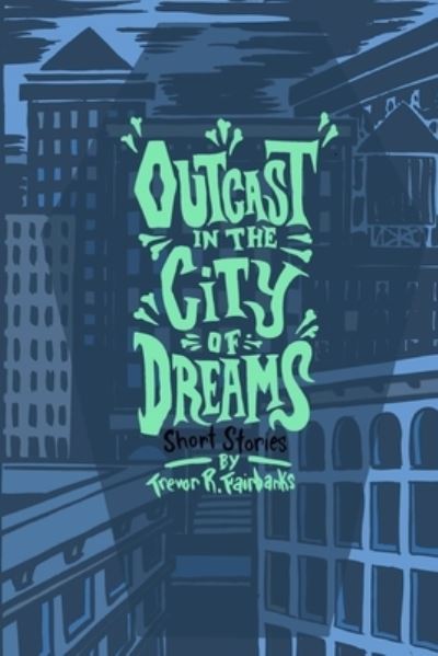 Cover for Trevor R Fairbanks · Outcast in the City of Dreams (Paperback Bog) (2016)