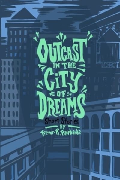 Cover for Trevor R Fairbanks · Outcast in the City of Dreams (Paperback Book) (2016)