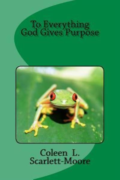 Cover for Coleen Scarlett-Moore · To Everything, God Gives Purpose (Paperback Book) (2016)